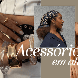 Estilo nos detalhes: os acessórios queridinhos da temporada que você vai amar usar