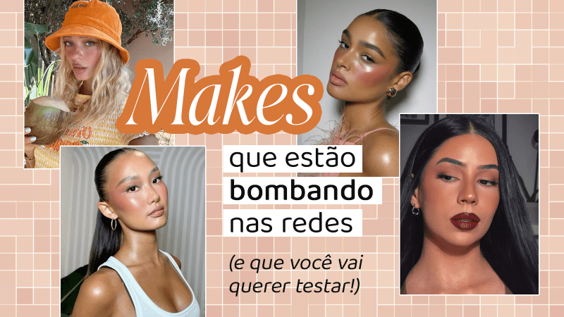 Makes que estão bombando nas Redes (e que você vai querer testar!)